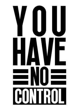 You Have No Control