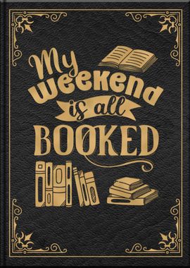 My Weekend Is All Booked