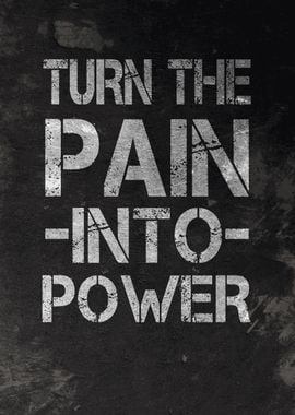 Turn The Pain Into Power