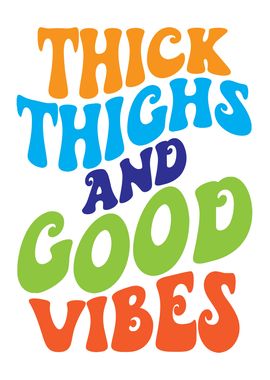 Thick Thighs Good Vibes