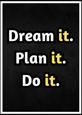 Dream it Plan it Do it