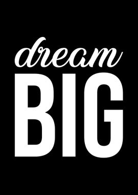 Dream big