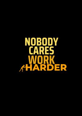 Nobody Cares Work Harder