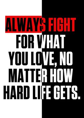 Always fight for what you 