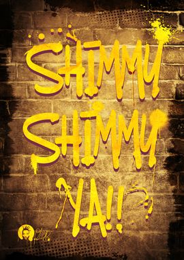 Shimmy Shimmy Ya!