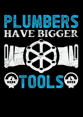 Plumbers Have Bigger Tools