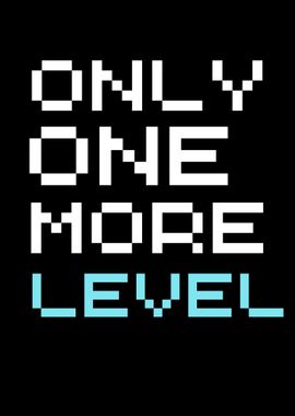 only one more level