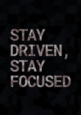 Stay Driven Stay Focused