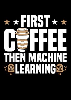 First Coffee Then Machine