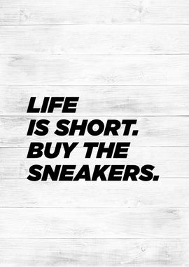 life is short buy sneakers