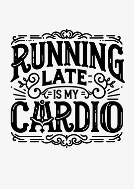 Running Late is My Cardio