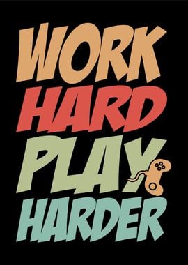 Work Hard Play Harder