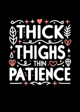 Thick Thighs Thin Patience