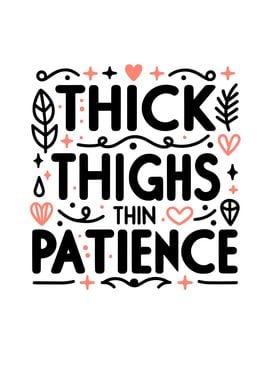 Thick Thighs Thin Patience