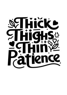 Thick Thighs Thin Patience