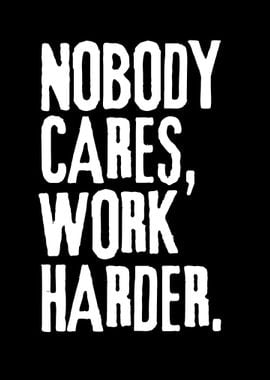 Nobody Cares Work Harder