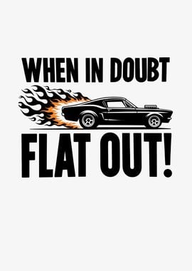 When In Doubt Flat Out