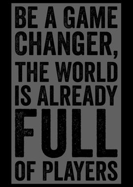 Be a Game Changer Quote