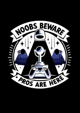 Noobs Beware Pros Are Here