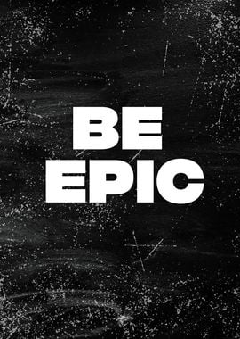 Be epic 