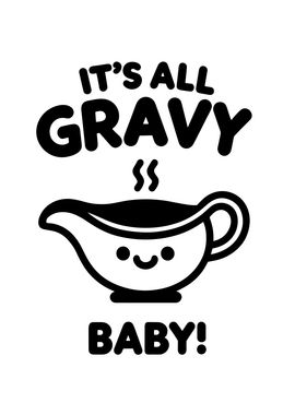 Its All Gravy Baby