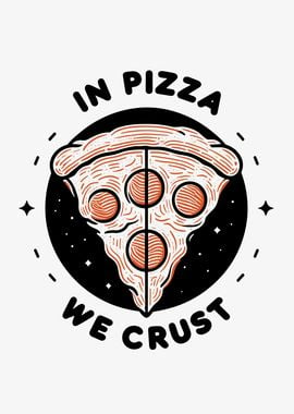 In Pizza We Crust