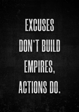 Excuses dont build empire