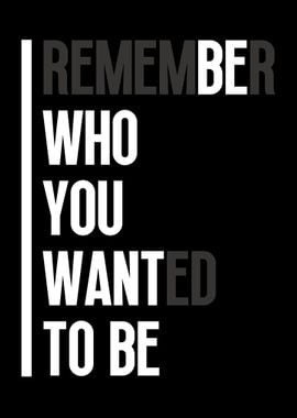 Remember who you wanted