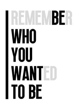 Remember who you wanted