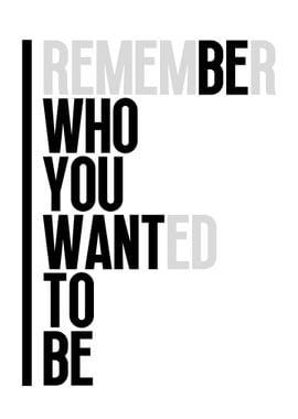 Remember who you wanted