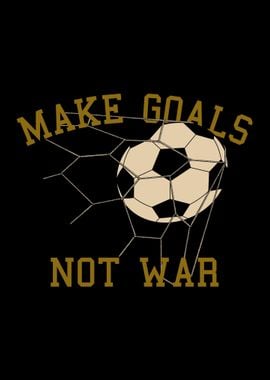 Make Goals Not War