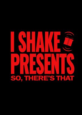 I shake presents So