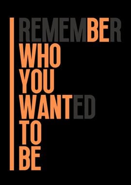 Remember who you wanted