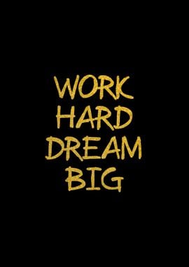 Gold Work Hard Dream Big