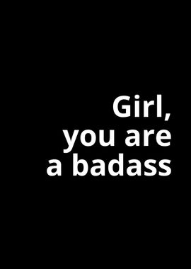 Girl You Are A Bad ass