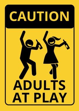 Caution Adults at Play