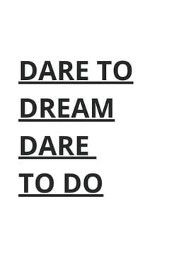 Dare to Dream Dare to Do