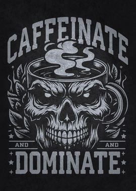 Caffeinate and Dominate