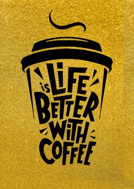 Life Is Better With Coffee