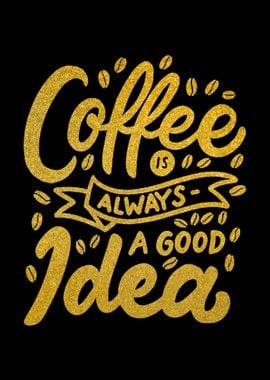 Coffee Always Good Idea