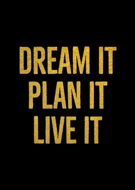 Dream It Plan It Live It