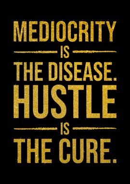 Mediocrity Vs Hustle