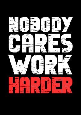 Nobody Cares Work Harder