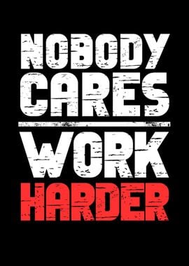 Nobody Cares Work Harder