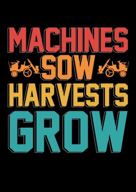 Machines Sow Harvests Grow