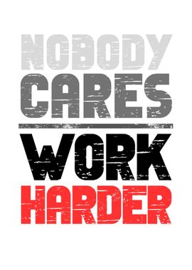 Nobody Cares Work Harder