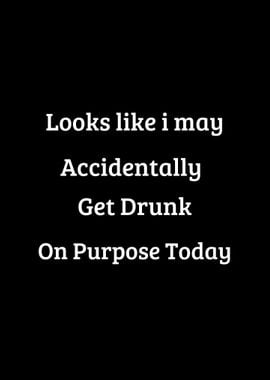 get drunk on purpose today