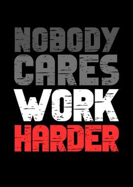 Nobody Cares Work Harder