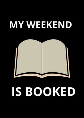 my weekend is booked