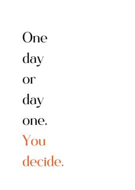 one day or day one